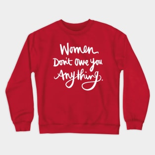 Women Don't Owe You Anything: Feminist Calligraphy Quote Crewneck Sweatshirt